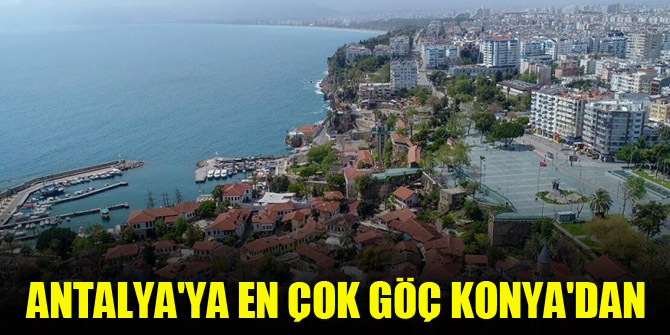 Antalya'ya en çok göç Konya'dan