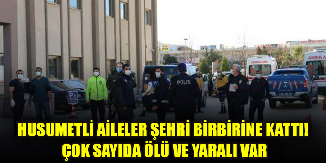 Husumetli aileler şehri birbirine kattı! Çok sayıda ölü ve yaralı var