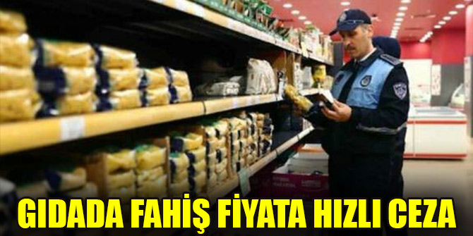 Gıdada fahiş fiyata hızlı ceza