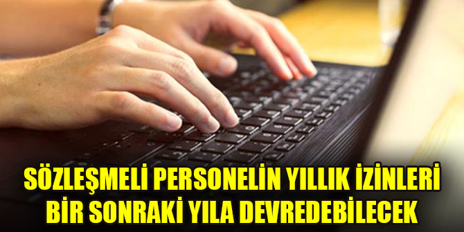 Sözleşmeli kamu personelinin yıllık izinleri devredilecek
