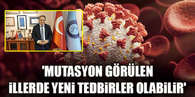 'Mutasyon görülen illerde yeni tedbirler olabilir'