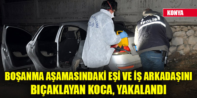 Boşanma aşamasındaki eşi ve iş arkadaşını bıçaklayan koca, yakalandı