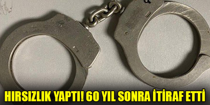 Hırsızlık yaptı! 60 yıl sonra itiraf etti