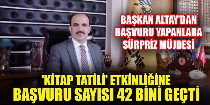 Konya'da 'Kitap Tatili' etkinliğine başvuru sayısı 42 bini geçti! Başkan Altay’dan başvuru yapanlara sürpriz müjdesi