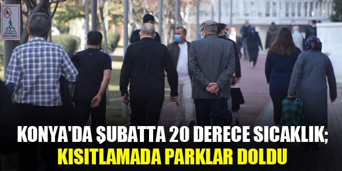 Konya'da şubatta 20 derece sıcaklık; kısıtlamada parklar doldu