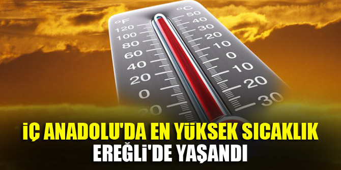 İç Anadolu'da en yüksek sıcaklık Ereğli'de yaşandı