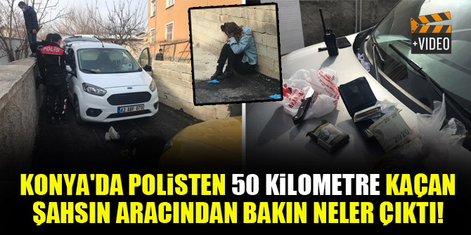 Konya'da polisten 50 kilometre kaçan şahsın aracından bakın ne çıktı!