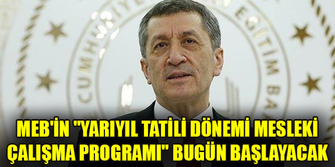 MEB'in "Yarıyıl Tatili Dönemi Mesleki Çalışma Programı" bugün başlayacak