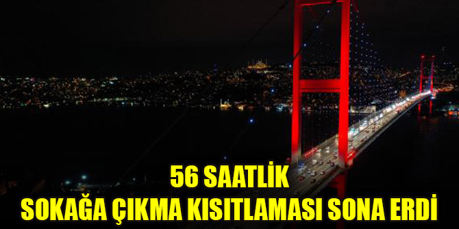 56 saatlik sokağa çıkma kısıtlaması sona erdi