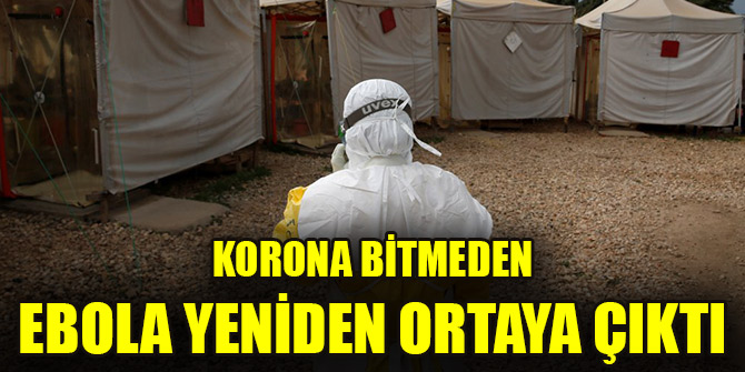 Korona bitmeden ebola yeniden ortaya çıktı
