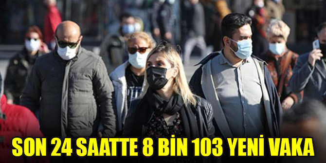 Son 24 saatte 8 bin 103 yeni vaka