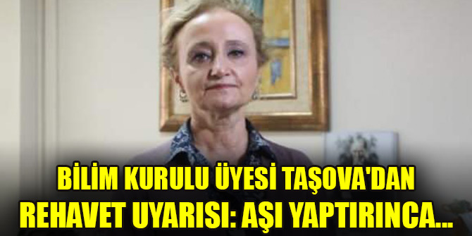 Bilim Kurulu Üyesi Taşova'dan rehavet uyarısı: Aşı yaptırınca...