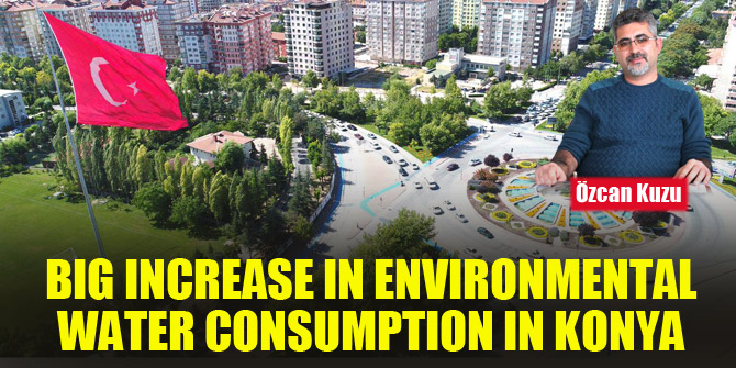 Great increase in environmental water consumption in Konya