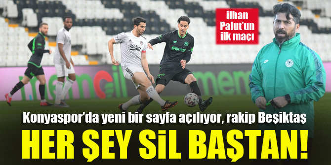 Konyaspor’da yeni bir sayfa açılıyor, rakip Beşiktaş