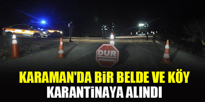 Karaman'da bir belde ve köy karantinaya alındı