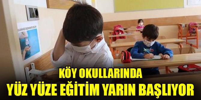 Köy okullarında yüz yüze eğitim yarın başlıyor