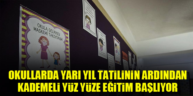 Okullarda yarı yıl tatilinin ardından kademeli yüz yüze eğitim yarın başlıyor