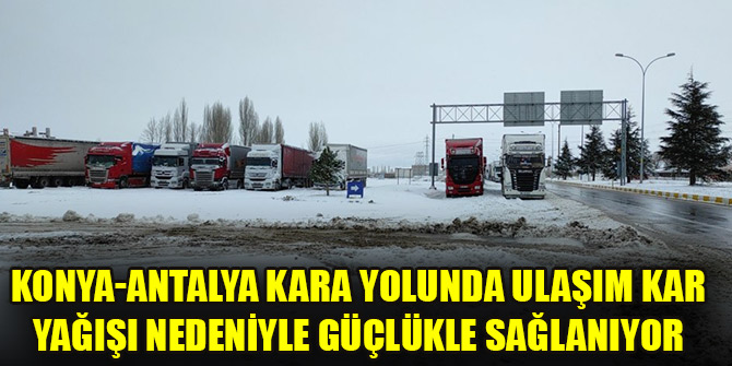 Konya-Antalya kara yolunda ulaşım kar yağışı nedeniyle güçlükle sağlanıyor