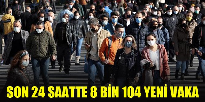 Son 24 saatte 8 bin 104 yeni vaka