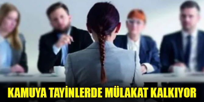 Kamuya tayinlerde mülakat kalkıyor