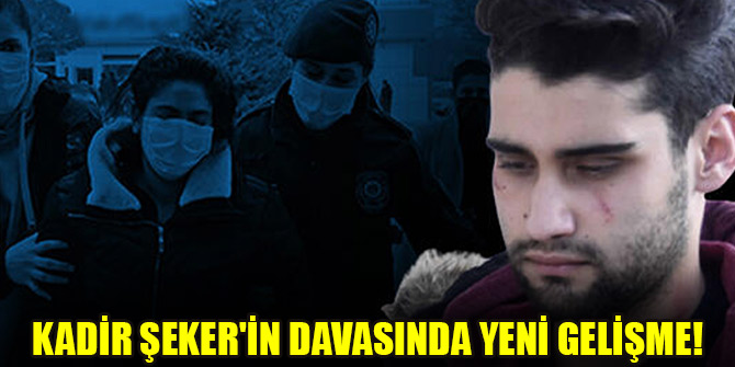 Kadir Şeker'in davasında yeni gelişme!