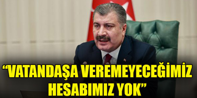 Bakan Koca: Vatandaşa veremeyeceğimiz hesabımız yok