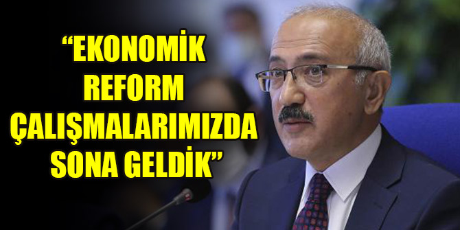 Bakan Elvan: Ekonomik Reform çalışmalarımızda sona geldik