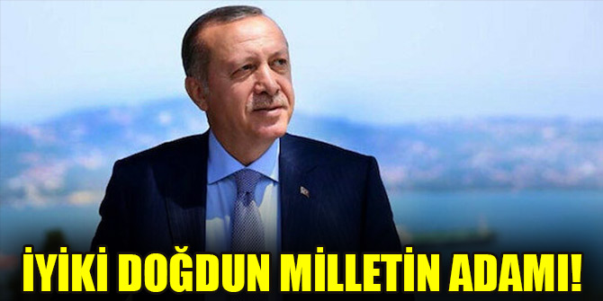 İyiki doğdun milletin adamı!