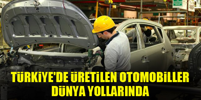 Türkiye'de üretilen otomobiller dünya yollarında