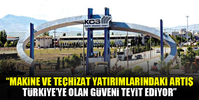 OSBÜK Başkanı Kütükcü: “Makine ve teçhizat yatırımlarındaki artış, Türkiye’ye olan güveni teyit ediyor”