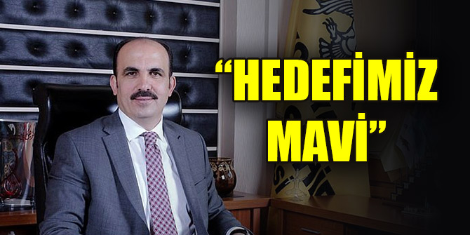 Başkanı Altay: Hedefimiz mavi