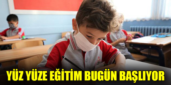 Yüz yüze eğitim bugün başlıyor