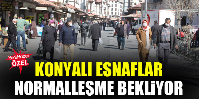 Konyalı esnaflar normalleşme bekliyor