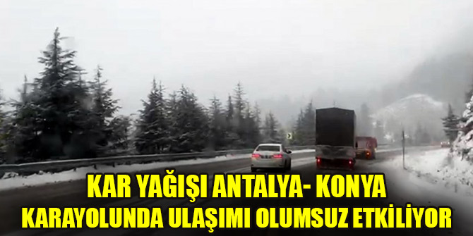 Kar yağışı Antalya- Konya karayolunda ulaşımı olumsuz etkiliyor