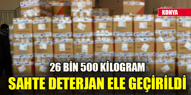 26 bin 500 kilogram sahte deterjan ele geçirildi