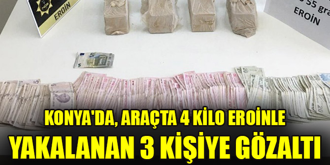 Konya'da, araçta 4 kilo eroinle yakalanan 3 kişiye gözaltı