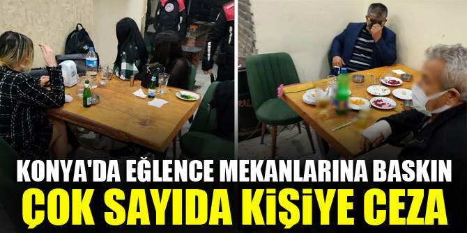 Konya'da eğlence mekanlarına baskın...Çok sayıda kişiye ceza
