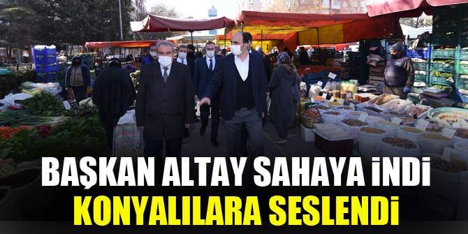 Başkan Altay sahaya indi Konyalılara seslendi