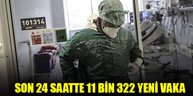 Son 24 saatte 11 bin 322 yeni vaka