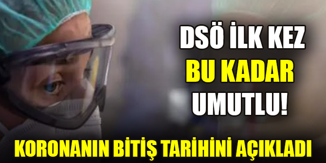 DSÖ ilk kez bu kadar umutlu! Koronanın bitiş tarihini açıkladı...