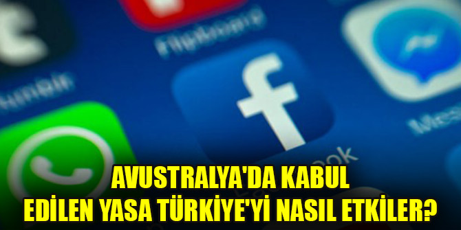 Avustralya'da kabul edilen yasa Türkiye'yi nasıl etkiler?