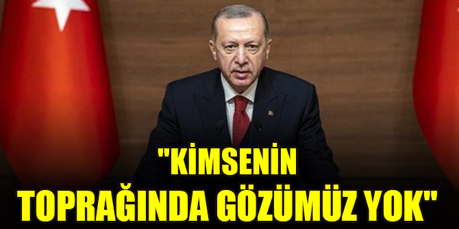"Kimsenin toprağında gözümüz yok"