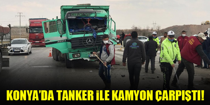 Konya’da tanker ile kamyon çarpıştı: 1 yaralı