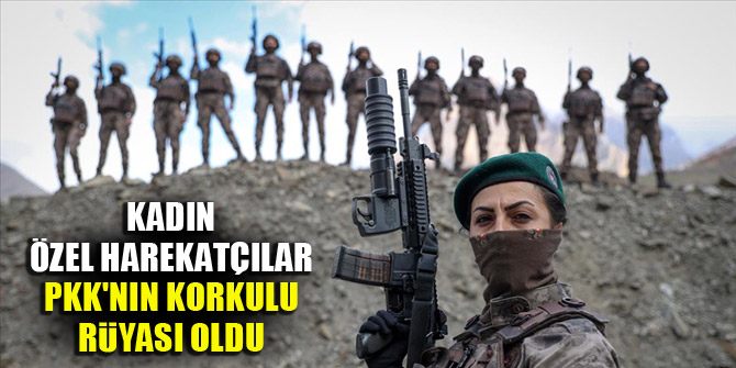 Kadın özel harekatçılar PKK'nın korkulu rüyası oldu