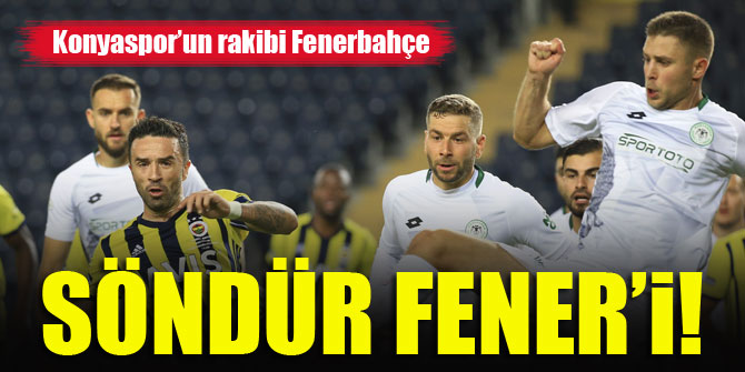 Konyaspor’un rakibi Fenerbahçe