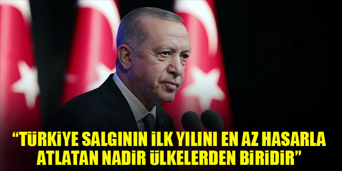 Cumhurbaşkanı Erdoğan: Türkiye salgının ilk yılını en az hasarla atlatan nadir ülkelerden biridir