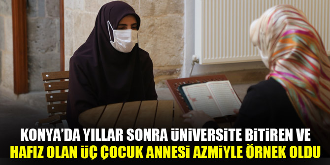 Konya'da yıllar sonra üniversite bitiren ve hafız olan üç çocuk annesi azmiyle örnek oldu
