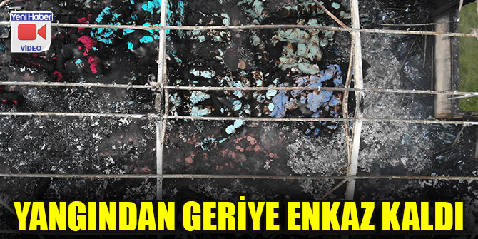 Yangından geriye enkaz kaldı