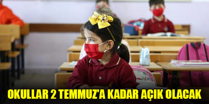 Okullar 2 Temmuz'a kadar açık olacak