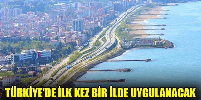 Türkiye'de ilk kez bir ilde uygulanacak